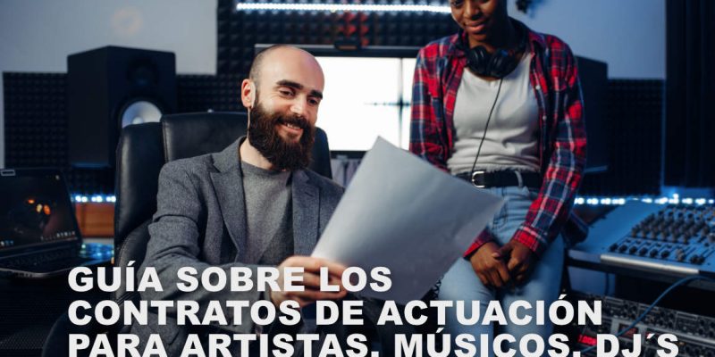 El Contrato de Actuación para Artista: Lo que debe tener todo contrato para músico, dj, productor, cantante