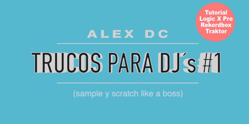 TRUCOS DJ´s #1: Sample y scratch like a boss [Video-tutorial]