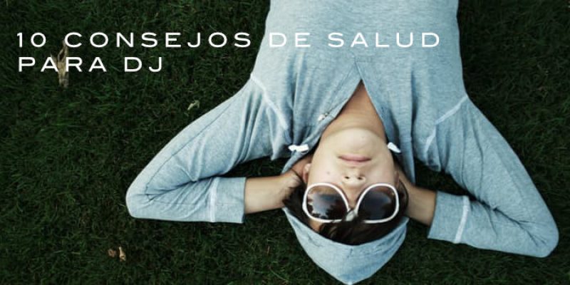 10 Consejos de salud imprescindibles para DJ´s